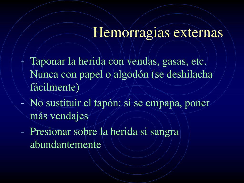 Hemorragias externas Taponar la herida con vendas, gasas, etc. Nunca con papel o algodón (se deshilacha fácilmente)
