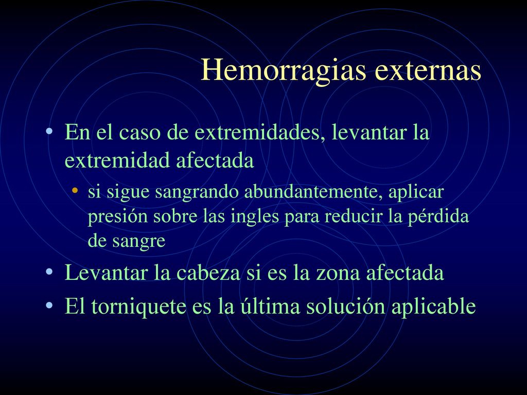 Hemorragias externas En el caso de extremidades, levantar la extremidad afectada.