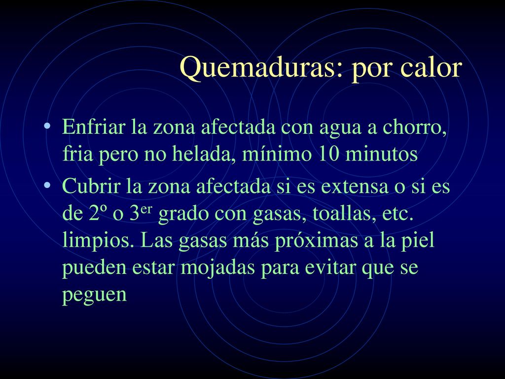 Quemaduras: por calor Enfriar la zona afectada con agua a chorro, fria pero no helada, mínimo 10 minutos.