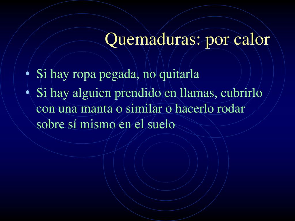 Quemaduras: por calor Si hay ropa pegada, no quitarla