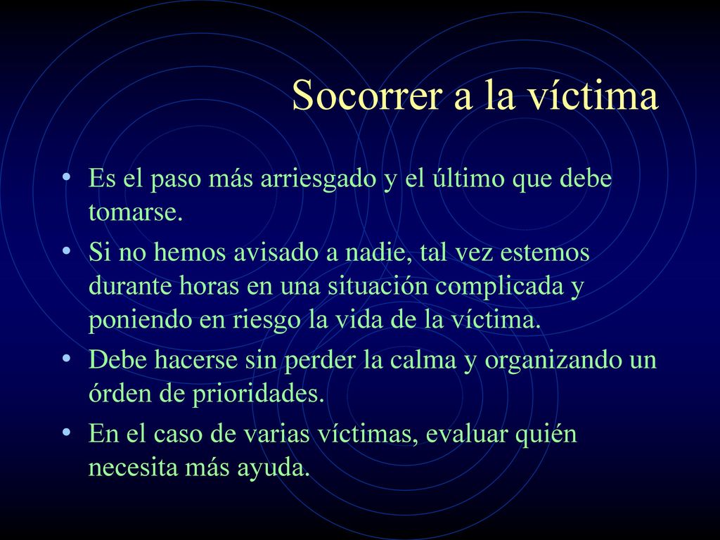 Socorrer a la víctima Es el paso más arriesgado y el último que debe tomarse.