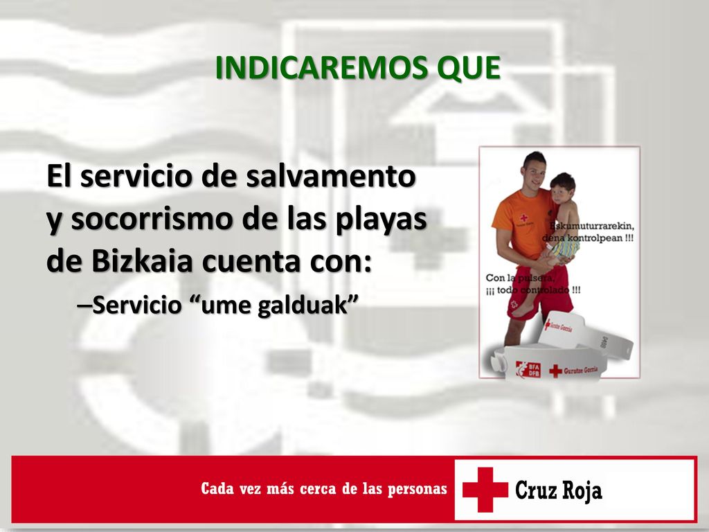 INDICAREMOS QUE El servicio de salvamento y socorrismo de las playas de Bizkaia cuenta con: Servicio ume galduak