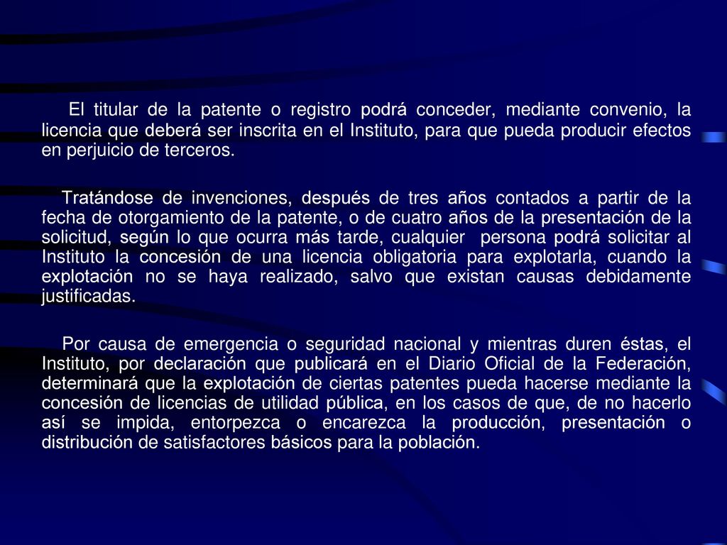 El titular de la patente o registro podrá conceder, mediante convenio, la licencia que deberá ser inscrita en el Instituto, para que pueda producir efectos en perjuicio de terceros.