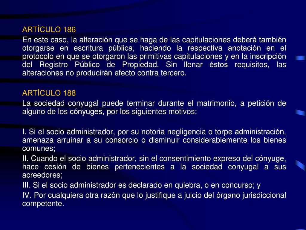 ARTÍCULO 186 En este caso, la alteración que se haga de las capitulaciones deberá también otorgarse en escritura pública, haciendo la respectiva anotación en el protocolo en que se otorgaron las primitivas capitulaciones y en la inscripción del Registro Público de Propiedad.