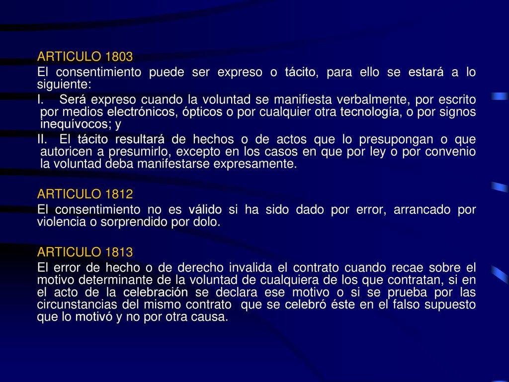 ARTICULO 1803 El consentimiento puede ser expreso o tácito, para ello se estará a lo siguiente: