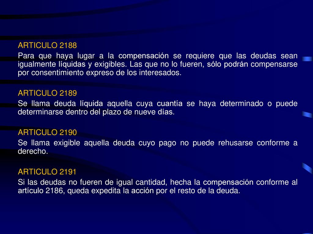 ARTICULO 2188 Para que haya lugar a la compensación se requiere que las deudas sean igualmente líquidas y exigibles.