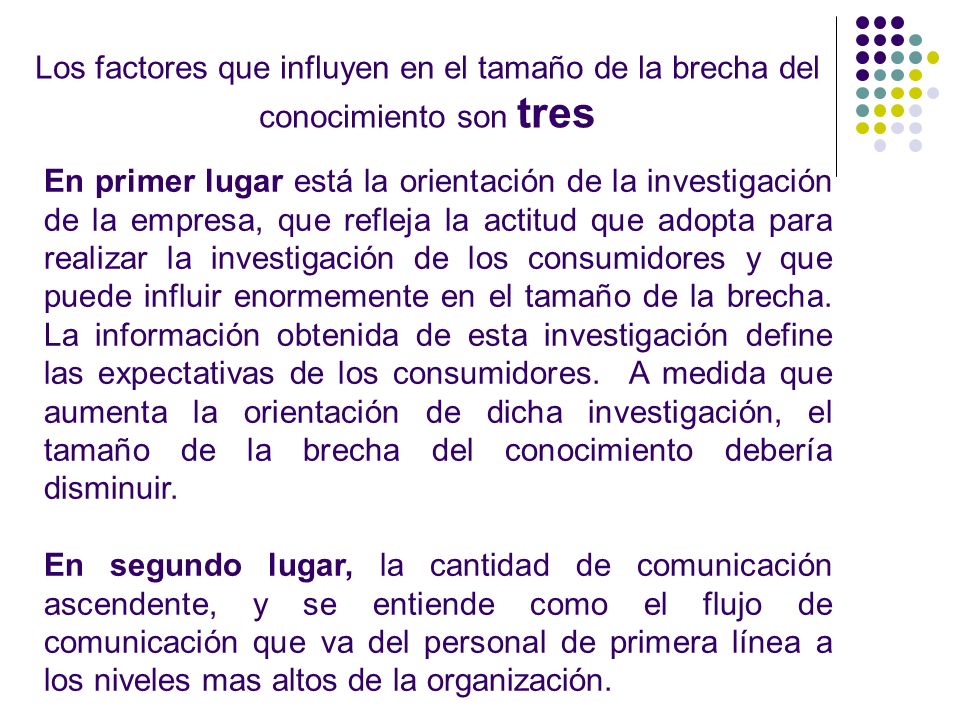 Los factores que influyen en el tamaño de la brecha del conocimiento son tres