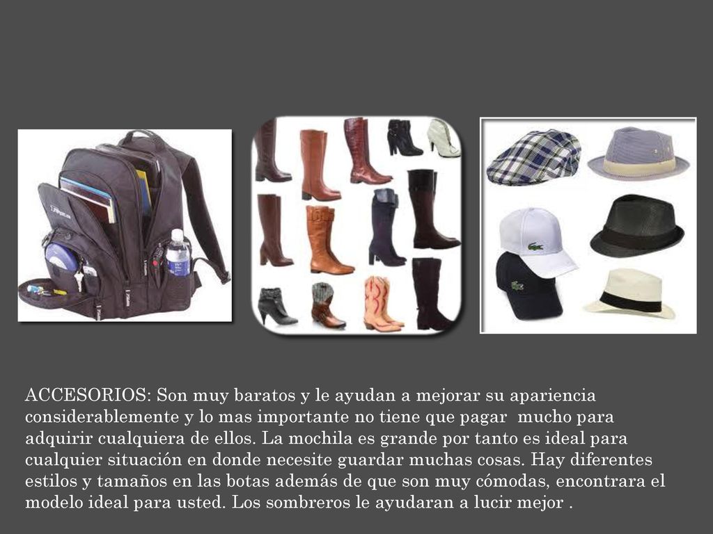 ACCESORIOS: Son muy baratos y le ayudan a mejorar su apariencia considerablemente y lo mas importante no tiene que pagar mucho para adquirir cualquiera de ellos.