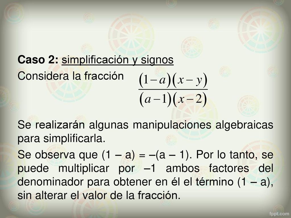 Caso 2: simplificación y signos Considera la fracción Se realizarán algunas manipulaciones algebraicas para simplificarla.