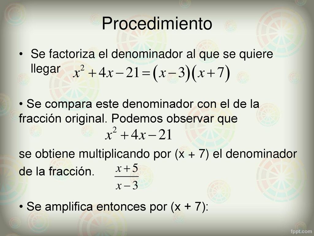 Procedimiento Se factoriza el denominador al que se quiere llegar