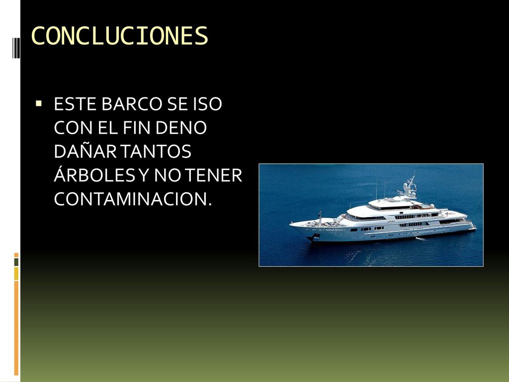 CONCLUCIONES ESTE BARCO SE ISO CON EL FIN DENO DAÑAR TANTOS ÁRBOLES Y NO TENER CONTAMINACION.