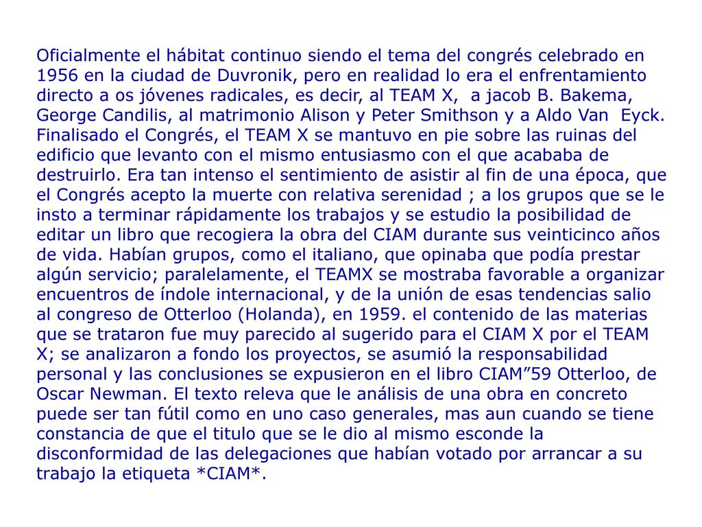 Oficialmente el hábitat continuo siendo el tema del congrés celebrado en 1956 en la ciudad de Duvronik, pero en realidad lo era el enfrentamiento directo a os jóvenes radicales, es decir, al TEAM X, a jacob B.