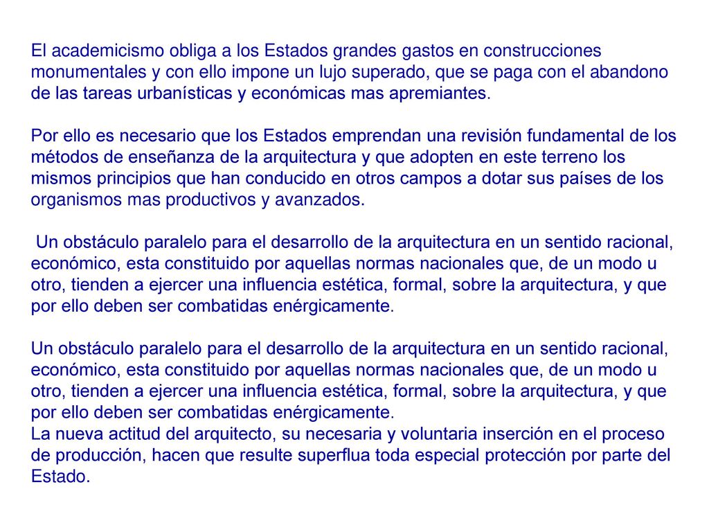 El academicismo obliga a los Estados grandes gastos en construcciones monumentales y con ello impone un lujo superado, que se paga con el abandono de las tareas urbanísticas y económicas mas apremiantes.