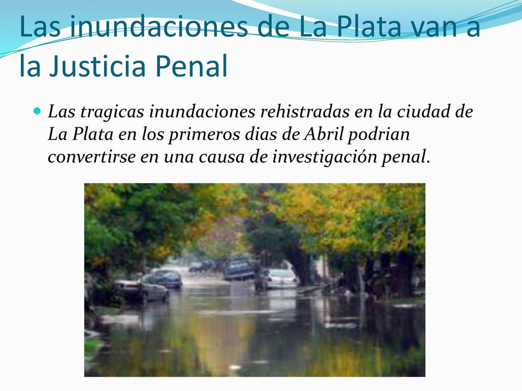 Las inundaciones de La Plata van a la Justicia Penal