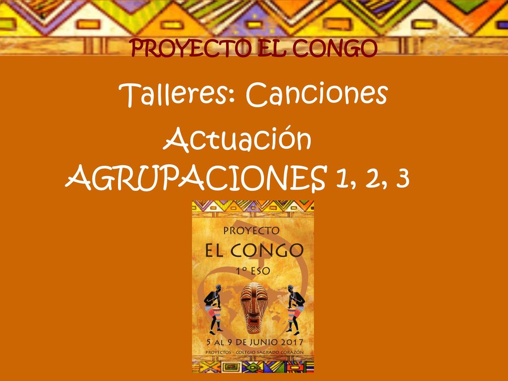 PROYECTO EL CONGO Talleres: Canciones Actuación AGRUPACIONES 1, 2, 3