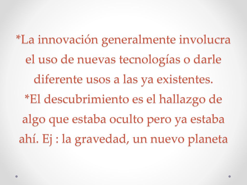 *La innovación generalmente involucra el uso de nuevas tecnologías o darle diferente usos a las ya existentes.