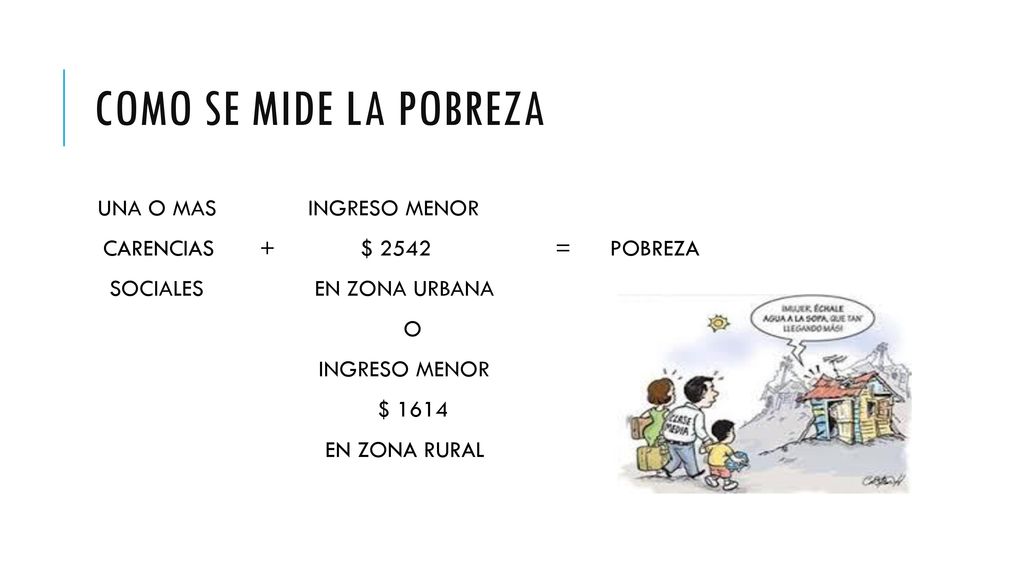 COMO SE MIDE LA POBREZA UNA O MAS INGRESO MENOR