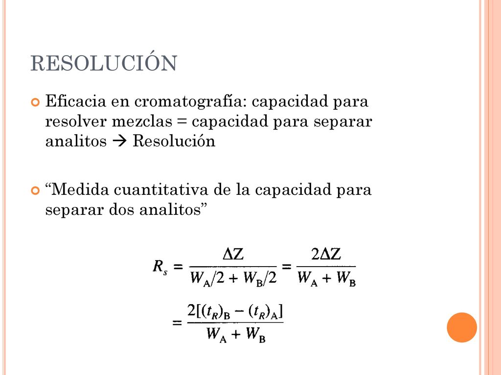 RESOLUCIÓN Eficacia en cromatografía: capacidad para resolver mezclas = capacidad para separar analitos  Resolución.