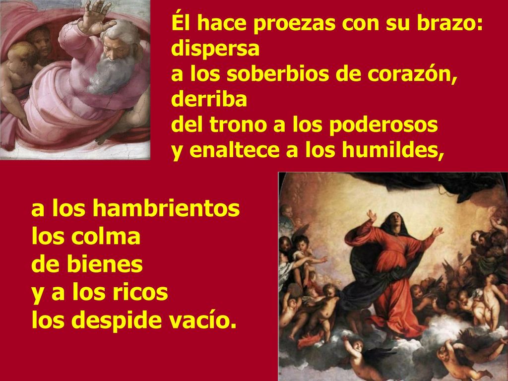 a los hambrientos los colma de bienes y a los ricos los despide vacío.