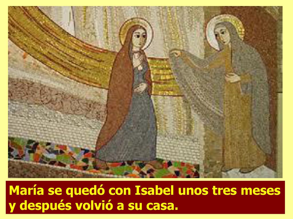 María se quedó con Isabel unos tres meses y después volvió a su casa.