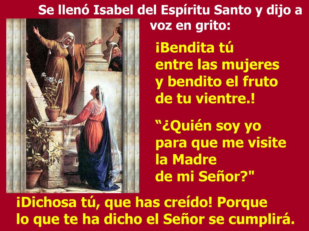 ¡Bendita tú entre las mujeres y bendito el fruto de tu vientre.!