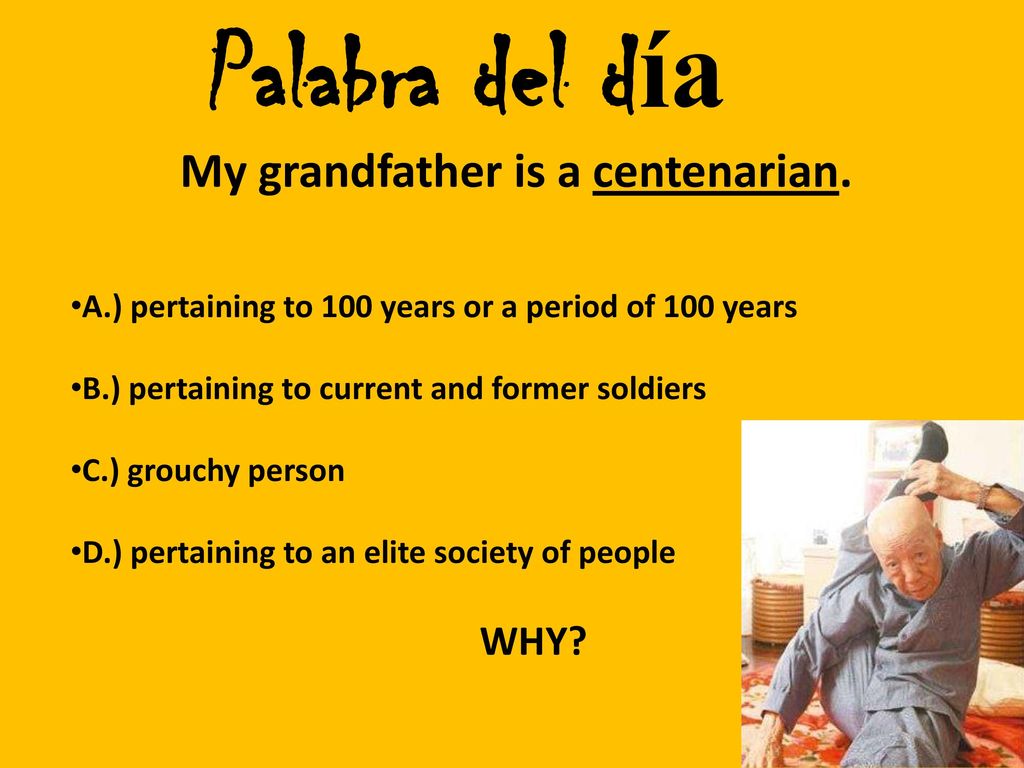 My grandfather is a centenarian.