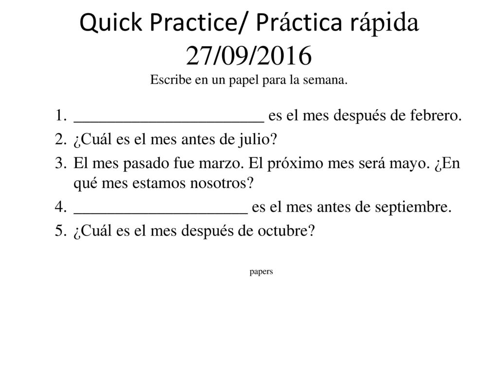 Quick Practice/ Práctica rápida 27/09/2016 Escribe en un papel para la semana.