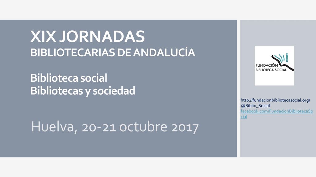 XIX JORNADAS BIBLIOTECARIAS DE ANDALUCÍA Biblioteca social Bibliotecas y sociedad