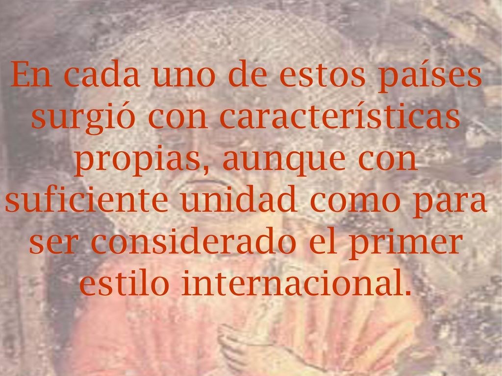 En cada uno de estos países surgió con características propias, aunque con suficiente unidad como para ser considerado el primer estilo internacional.