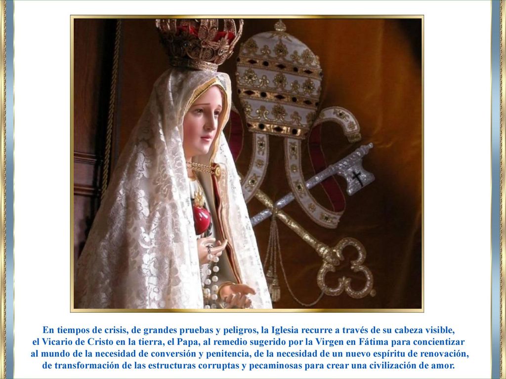 En tiempos de crisis, de grandes pruebas y peligros, la Iglesia recurre a través de su cabeza visible,