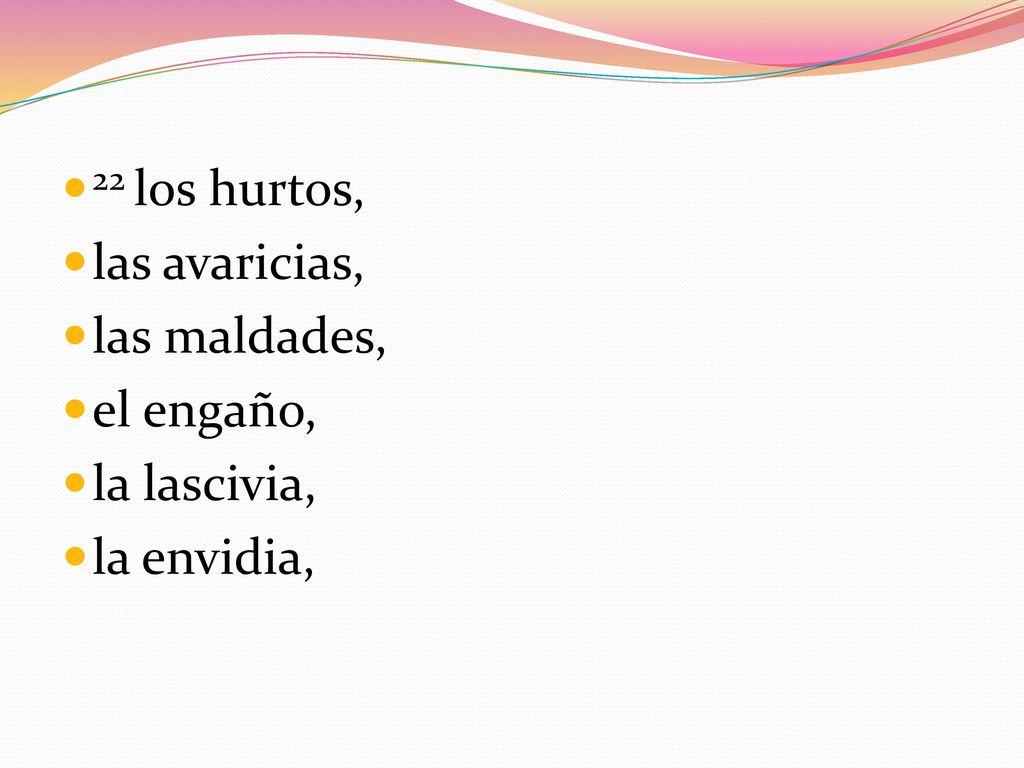 22 los hurtos, las avaricias, las maldades, el engaño, la lascivia, la envidia,