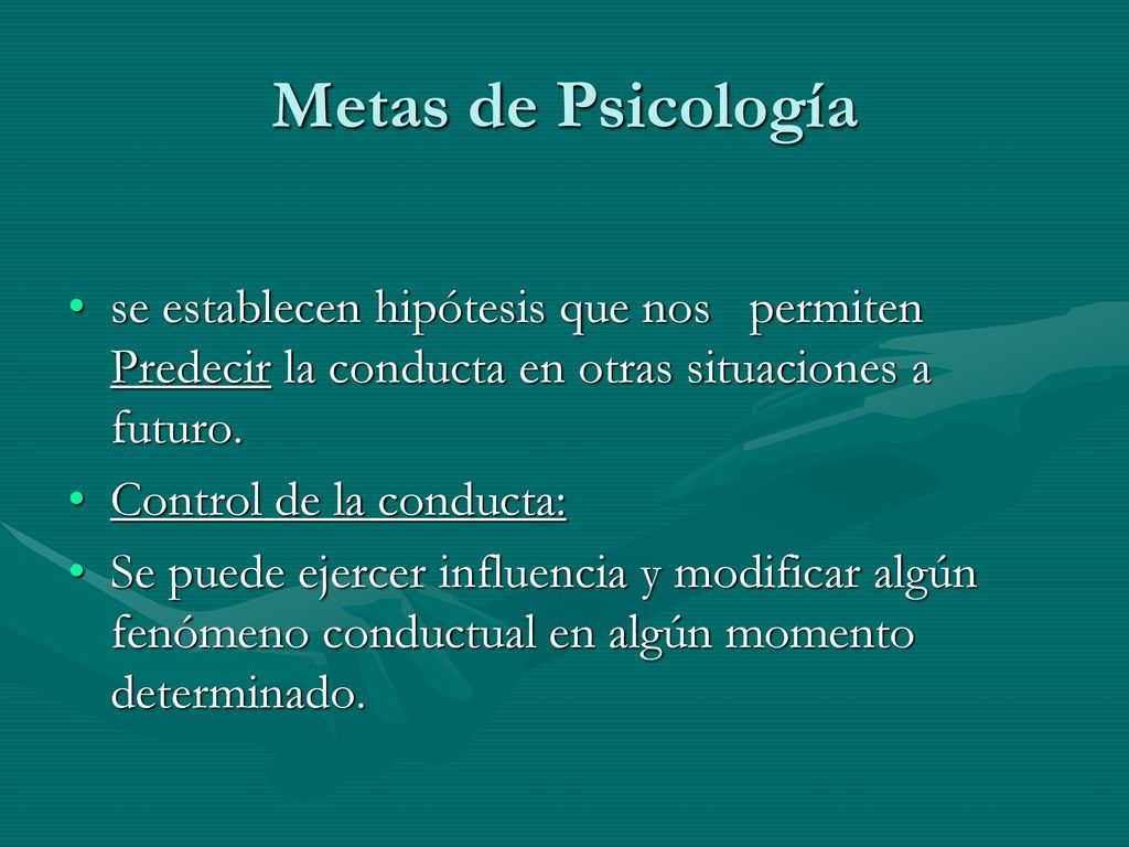 Metas de Psicología se establecen hipótesis que nos permiten Predecir la conducta en otras situaciones a futuro.