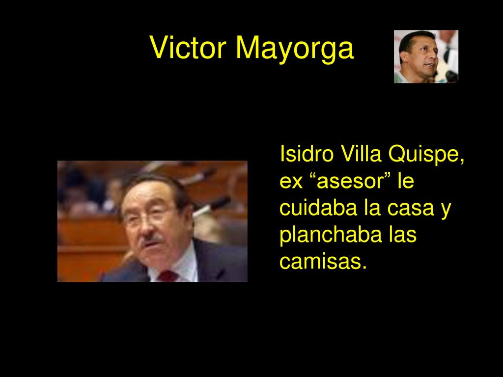 Victor Mayorga Isidro Villa Quispe, ex asesor le cuidaba la casa y planchaba las camisas.