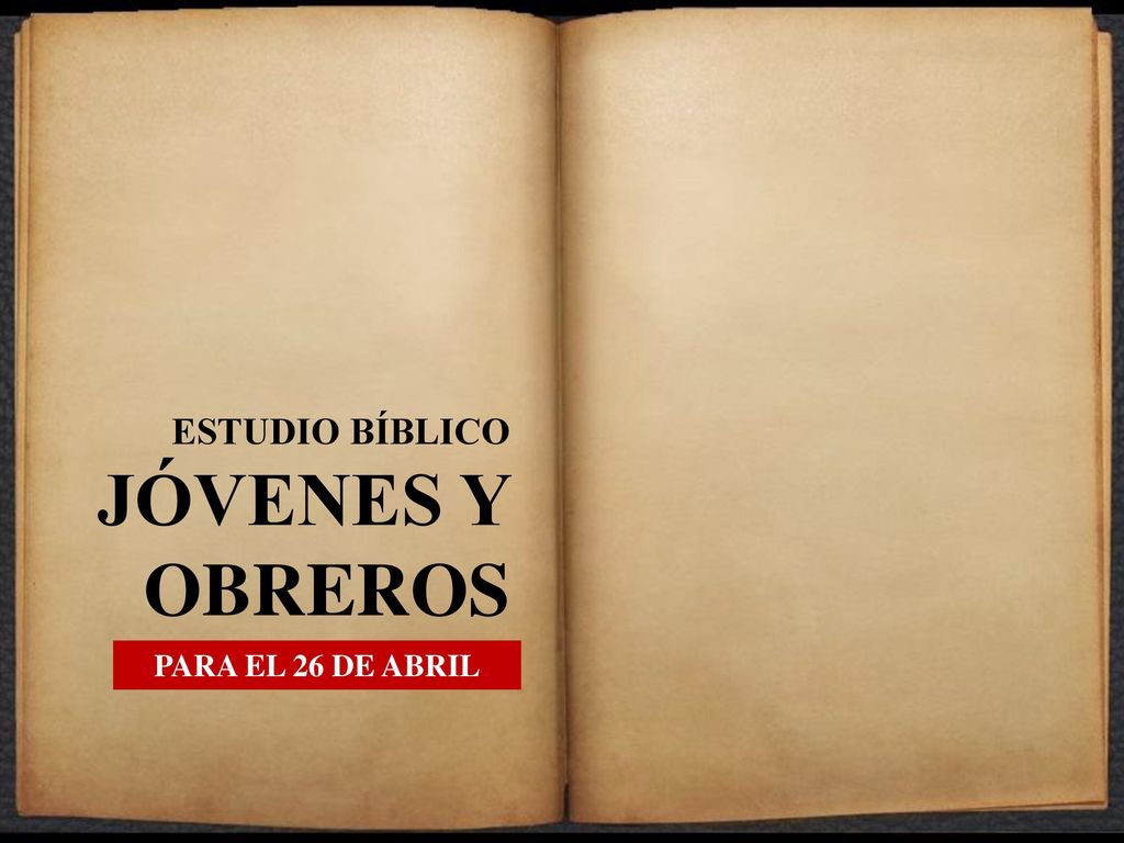 ESTUDIO BÍBLICO JÓVENES Y OBREROS PARA EL 26 DE ABRIL