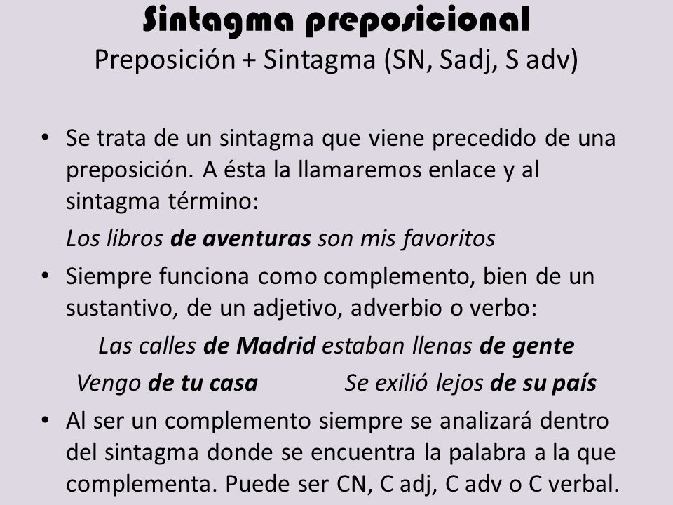 Sintagma preposicional Preposición + Sintagma (SN, Sadj, S adv)