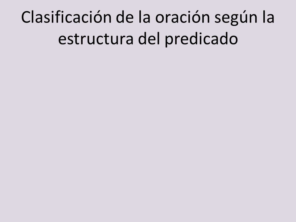 Clasificación de la oración según la estructura del predicado