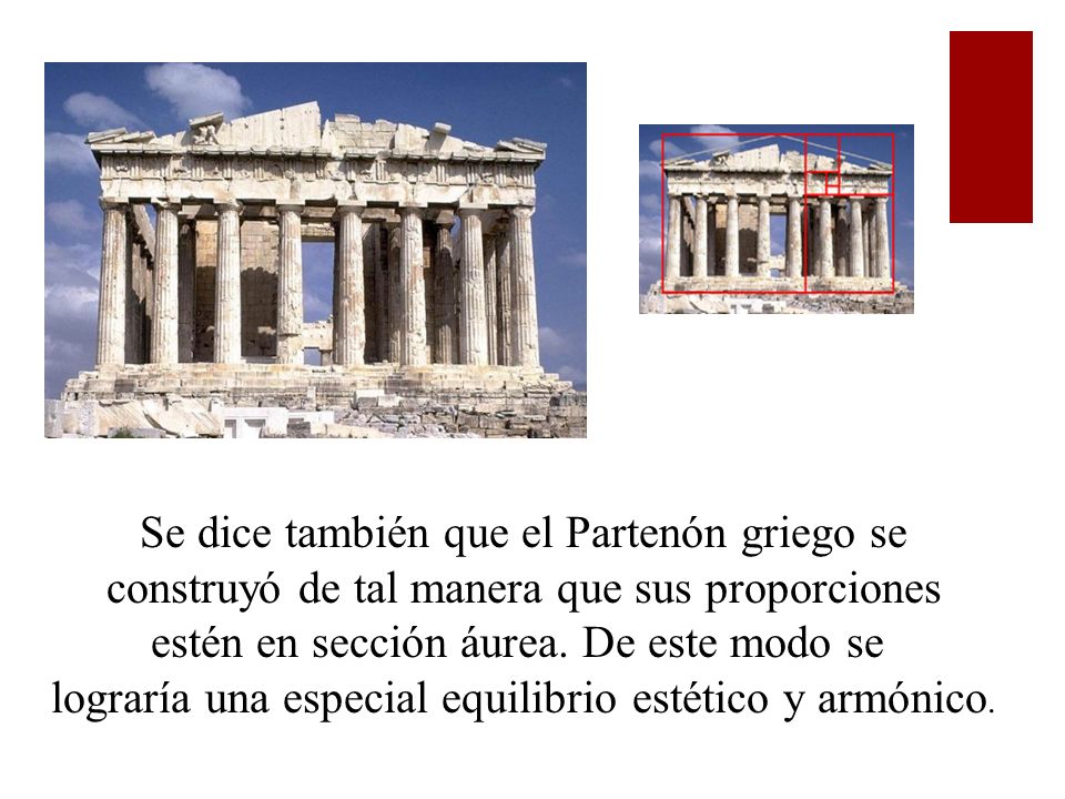 Se dice también que el Partenón griego se construyó de tal manera que sus proporciones estén en sección áurea.