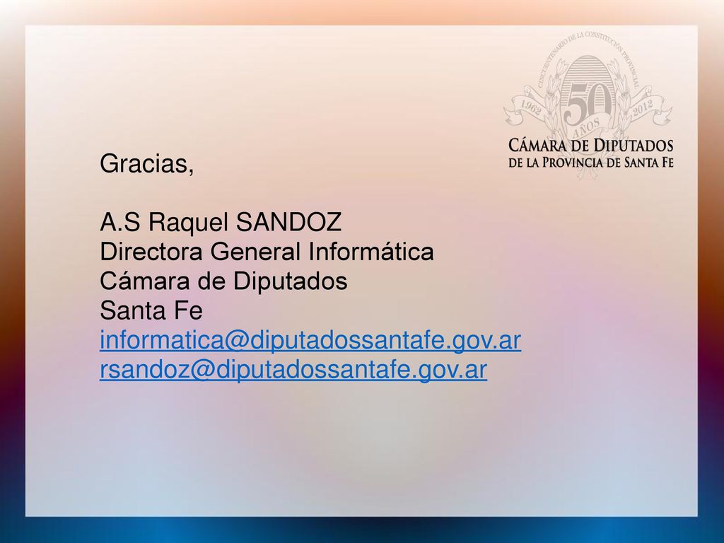 Gracias, A.S Raquel SANDOZ. Directora General Informática. Cámara de Diputados. Santa Fe.