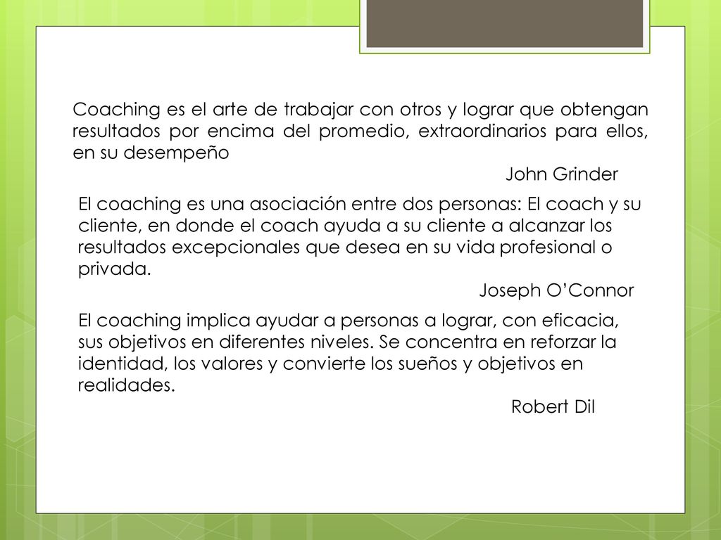 Coaching es el arte de trabajar con otros y lograr que obtengan resultados por encima del promedio, extraordinarios para ellos, en su desempeño