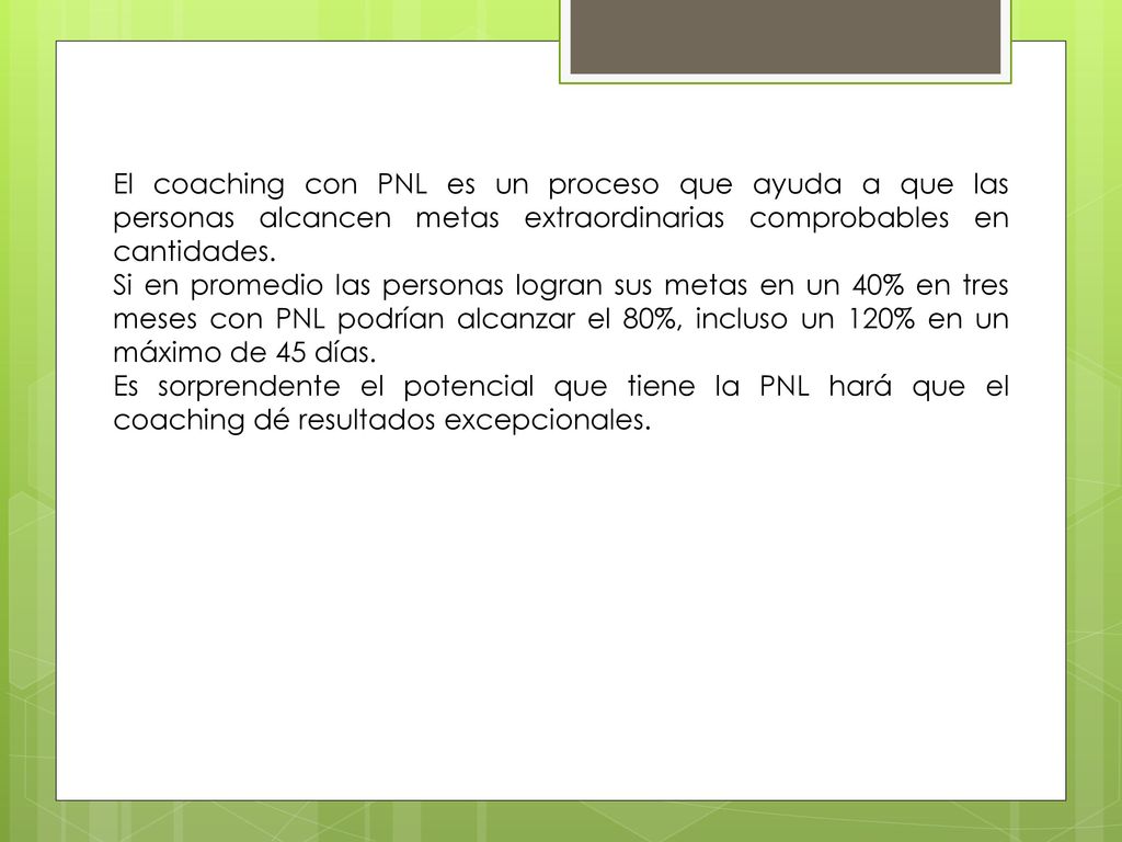 El coaching con PNL es un proceso que ayuda a que las personas alcancen metas extraordinarias comprobables en cantidades.
