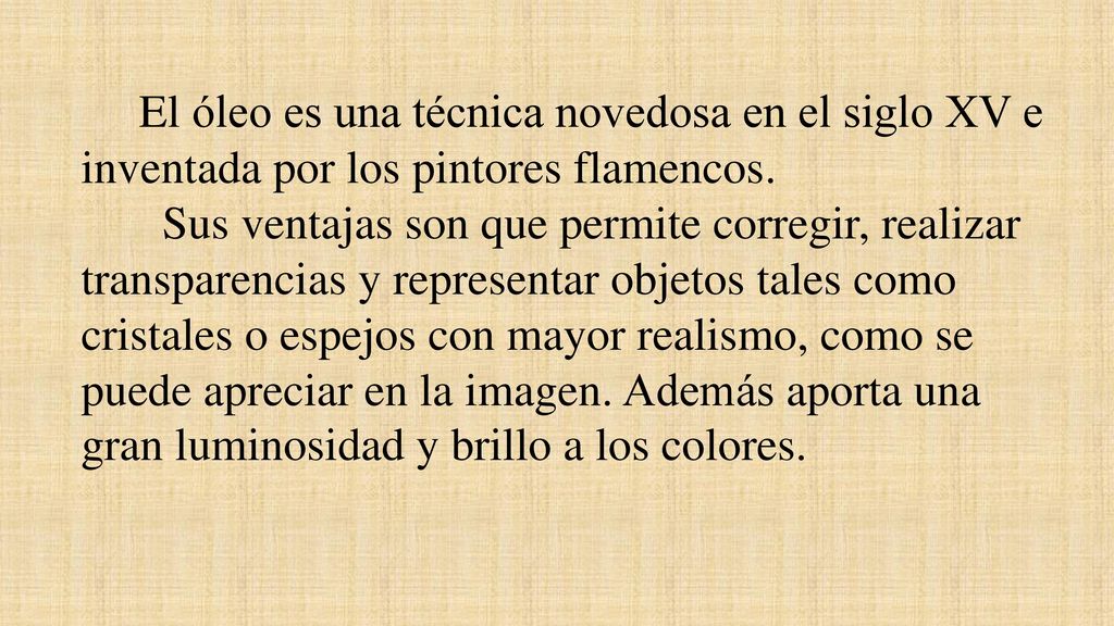 El óleo es una técnica novedosa en el siglo XV e inventada por los pintores flamencos.