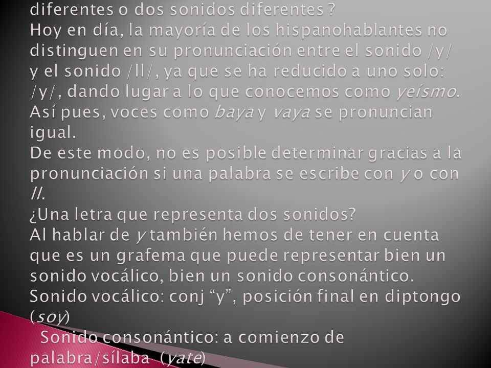 ¿Un mismo sonido representado por dos letras diferentes o dos sonidos diferentes .