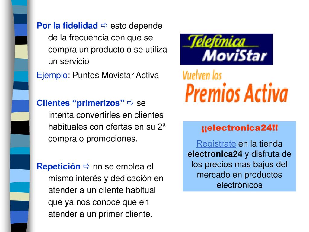 Por la fidelidad  esto depende de la frecuencia con que se compra un producto o se utiliza un servicio