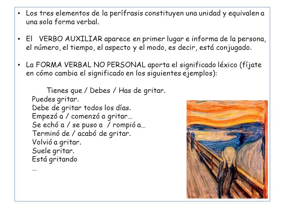 Los tres elementos de la perífrasis constituyen una unidad y equivalen a una sola forma verbal.