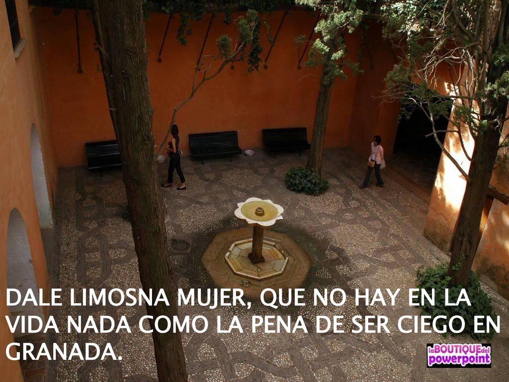 DALE LIMOSNA MUJER, QUE NO HAY EN LA VIDA NADA COMO LA PENA DE SER CIEGO EN GRANADA.