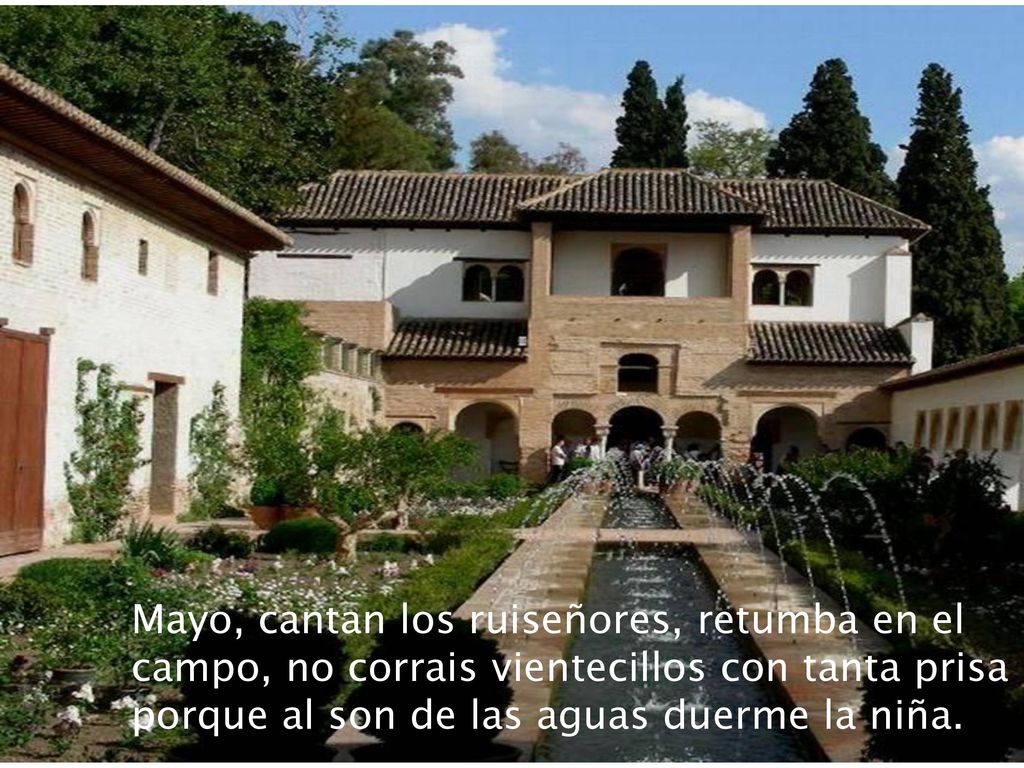 Mayo, cantan los ruiseñores, retumba en el campo, no corrais vientecillos con tanta prisa porque al son de las aguas duerme la niña.