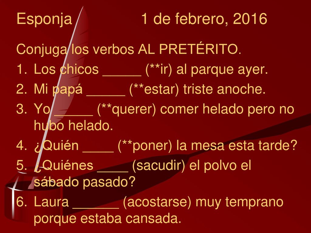 Esponja 1 de febrero, 2016 Conjuga los verbos AL PRETÉRITO.