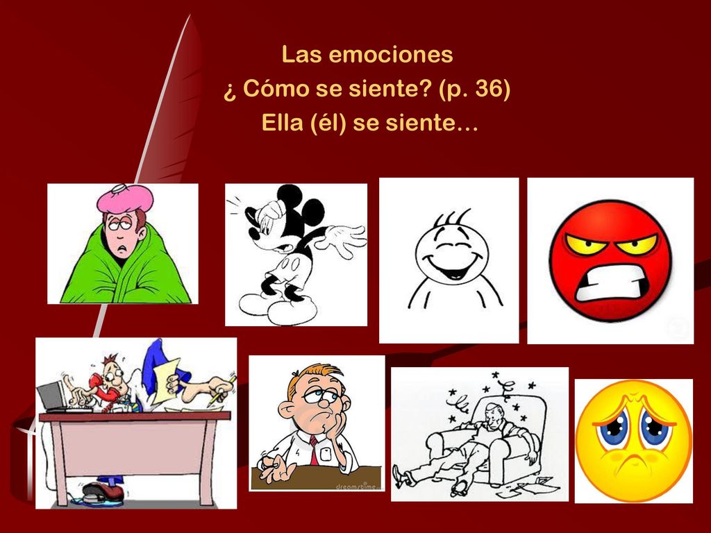 Las emociones ¿ Cómo se siente (p. 36) Ella (él) se siente…