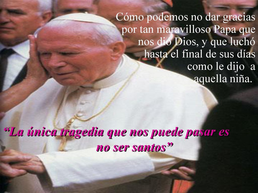 La única tragedia que nos puede pasar es no ser santos