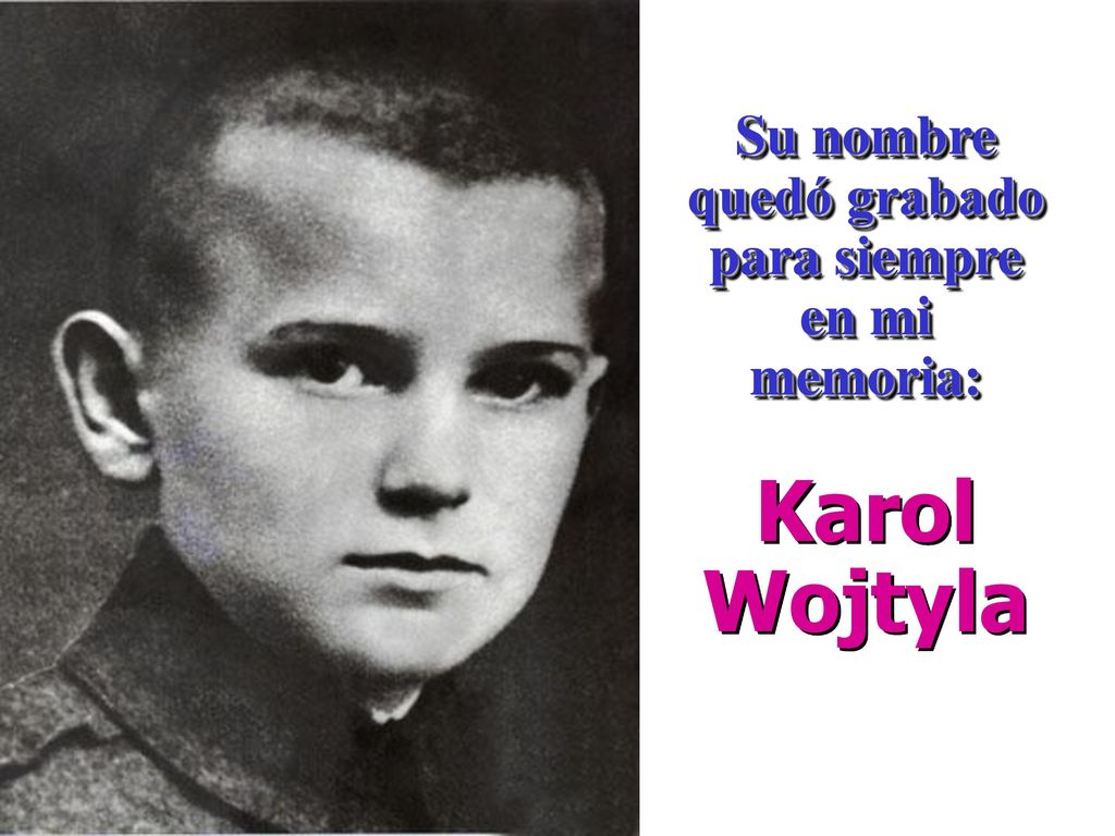 Su nombre quedó grabado para siempre en mi memoria: Karol Wojtyla